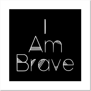 I Am Brave Posters and Art